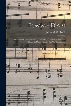 portada Pomme d'api; opérette en un acte de L. Halévy et W. Busnach. Partition chant et piano réduite par Ch. Constantin (in French)