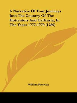 portada a narrative of four journeys into the country of the hottentots and caffraria, in the years 1777-1779 (1789) (en Inglés)