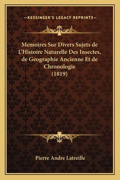 portada Memoires Sur Divers Sujets de L'Histoire Naturelle Des Insectes, de Geographie Ancienne Et de Chronologie (1819) (en Francés)