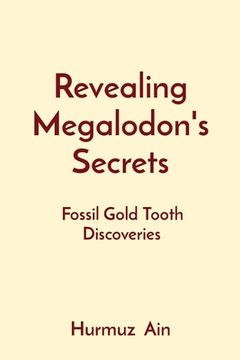 portada Revealing Megalodon's Secrets: Fossil Gold Tooth Discoveries (en Inglés)