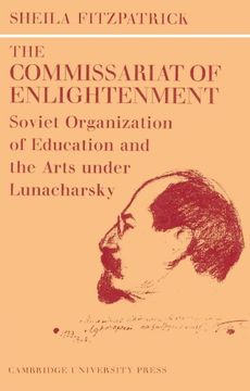 portada The Commissariat of Enlightenment: Soviet Organization of Education and the Arts Under Lunacharsky, October 1917-1921 (Cambridge Russian, Soviet and Post-Soviet Studies) (en Inglés)