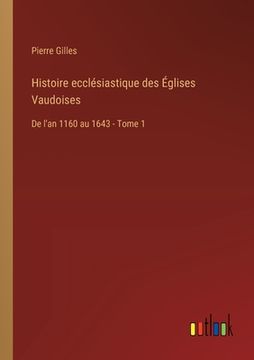 portada Histoire ecclésiastique des Églises Vaudoises: De l'an 1160 au 1643 - Tome 1 (en Francés)