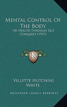 portada mental control of the body: or health through self conquest (1917) (en Inglés)