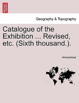 portada catalogue of the exhibition ... revised, etc. (sixth thousand.). (in English)