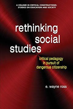 portada Rethinking Social Studies: Critical Pedagogy in Pursuit of Dangerous Citizenship (Critical Constructions: Studies on Education and Society) (en Inglés)