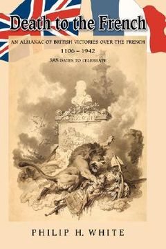portada death to the french: an almanac of british victories over the french 1106 - 1942 (en Inglés)