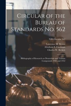 portada Circular of the Bureau of Standards No. 562: Bibliography of Research on Deuterium and Tritium Compounds 1945 and 1952; NBS Circular 562