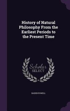 portada History of Natural Philosophy From the Earliest Periods to the Present Time (in English)