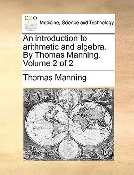 portada an introduction to arithmetic and algebra. by thomas manning. volume 2 of 2 (en Inglés)