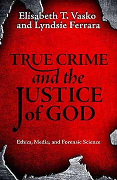 portada True Crime and the Justice of God: Ethics, Media, and Forensic Science (en Inglés)