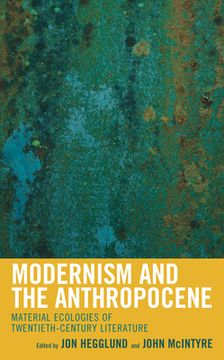 portada Modernism and the Anthropocene: Material Ecologies of Twentieth-Century Literature