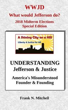 portada UNDERSTANDING Jefferson & Justice: America's Misunderstood Founder & Founding (in English)