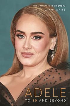 portada Adele: To 30 and Beyond: The Unauthorized Biography 
