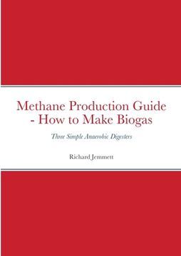 portada Methane Production Guide - How to Make Biogas: Three Simple Anaerobic Digesters (en Inglés)