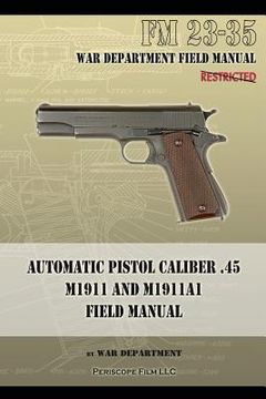 portada Automatic Pistol Caliber. 45 M1911 and M1911A1 Field Manual: Fm 23-35 (en Inglés)