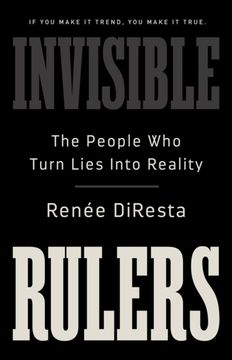portada Invisible Rulers: The People Who Turn Lies Into Reality