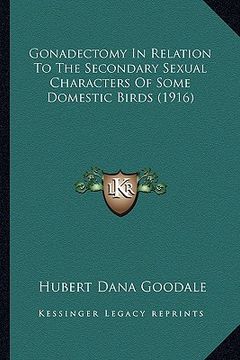portada gonadectomy in relation to the secondary sexual characters of some domestic birds (1916) (en Inglés)