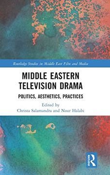 portada Middle Eastern Television Drama: Politics, Aesthetics, Practices (Routledge Studies in Middle East Film and Media) (in English)