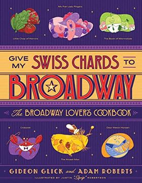 portada Give my Swiss Chards to Broadway: The Broadway Lover'S Cookbook 