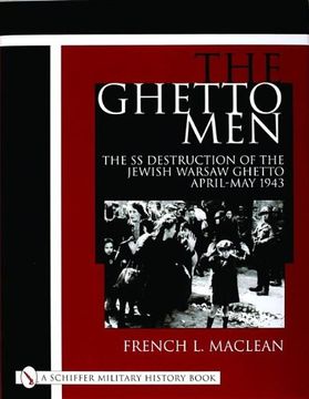 portada The Ghetto Men: The ss Destruction of the Jewish Warsaw Ghetto April-May 1943 (a Schiffer Military History Book) (en Inglés)