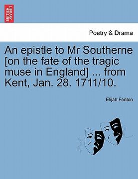 portada an epistle to mr southerne [on the fate of the tragic muse in england] ... from kent, jan. 28. 1711/10. (in English)