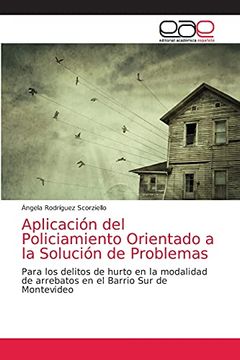 portada Aplicación del Policiamiento Orientado a la Solución de Problemas: Para los Delitos de Hurto en la Modalidad de Arrebatos en el Barrio sur de Montevideo