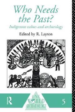 portada who needs the past?: indigenous values and archaeology (en Inglés)