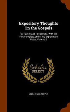 portada Expository Thoughts On the Gospels: For Family and Private Use. With the Text Complete, and Many Explanatory Notes, Volume 2 (en Inglés)
