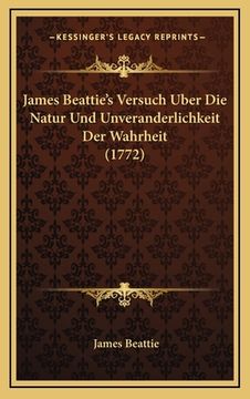 portada James Beattie's Versuch Uber Die Natur Und Unveranderlichkeit Der Wahrheit (1772) (in German)