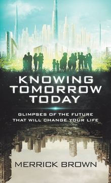 portada Knowing Tomorrow Today: Glimpses of the Future That Will Change Your Life (in English)