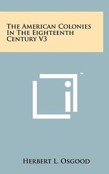 portada the american colonies in the eighteenth century v3 (en Inglés)