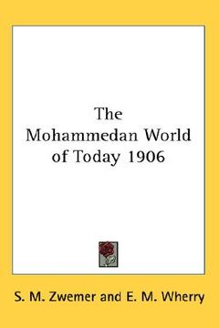 portada the mohammedan world of today 1906