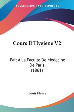 portada Cours D'Hygiene V2: Fait A La Faculte De Medecine De Paris (1861) (en Francés)