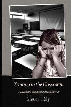 portada Trauma in the Classroom: Uncovering the Truth About Childhood Adversity