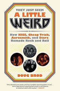 portada They Just Seem a Little Weird: How Kiss, Cheap Trick, Aerosmith, and Starz Remade Rock and Roll 