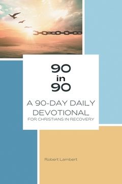 portada 90 in 90: A 90-Day Daily Devotional for Christians in Recovery (en Inglés)