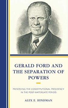 portada Gerald Ford and the Separation of Powers: Preserving the Constitutional Presidency in the Post-Watergate Period (en Inglés)