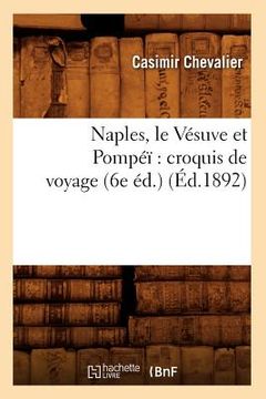 portada Naples, Le Vésuve Et Pompéï Croquis de Voyage (6e Éd.) (Éd.1892) (en Francés)