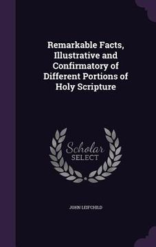 portada Remarkable Facts, Illustrative and Confirmatory of Different Portions of Holy Scripture (en Inglés)