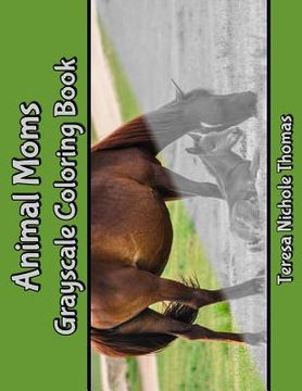 portada Animal Moms Grayscale Coloring Book (en Inglés)