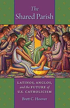 portada The Shared Parish: Latinos, Anglos, and the Future of U. Sh Catholicism (en Inglés)