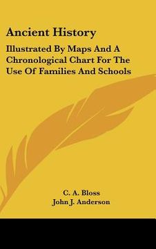 portada ancient history: illustrated by maps and a chronological chart for the use of families and schools (en Inglés)