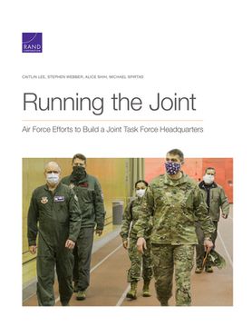 portada Running the Joint: Air Force Efforts to Build a Joint Task Force Headquarters (in English)