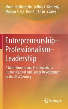 portada Entrepreneurship-Professionalism-Leadership: A Multidimensional Framework for Human Capital and Career Development in the 21st Century (en Inglés)