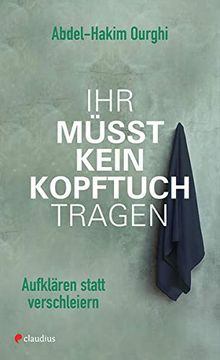 portada Ihr Müsst Kein Kopftuch Tragen: Aufklären Statt Verschleiern (in German)