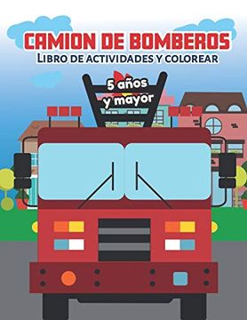 portada Camion de Bomberos Libro de Actividade y Colorear 5 Años y Mayor: Bomberos en Español, Abecedario, Sopa de de Letras, Numeros, Patrones, Dibujos