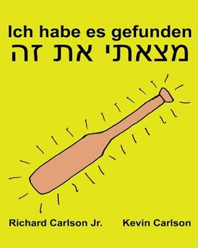 portada Ich habe es gefunden: Ein Bilderbuch für Kinder Deutsch-Hebräisch (Zweisprachige Ausgabe) (www.rich.center) (en Alemán)