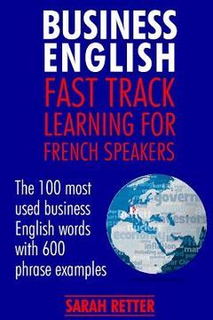 portada Business English: Fast Track Learning for French Speakers: The 100 most used English business words with 600 phrase examples.