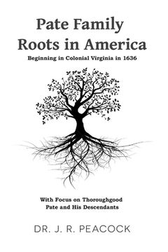 portada Pate Family Roots in America: Beginning in Colonial Virginia in 1636 (en Inglés)