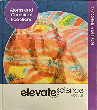 portada Elevate Science Modules: Atoms and Chemical Reactions Teacher Edition, c. 2019, 9781418291655, 141829165X (en Inglés)
